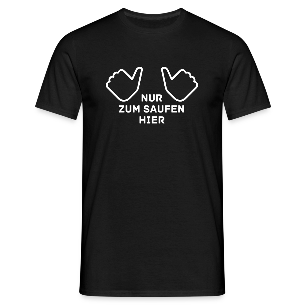 NUR ZUM SAUFEN HIER - Herren T-Shirt - Schwarz