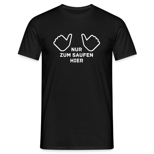 NUR ZUM SAUFEN HIER - Herren T-Shirt - Schwarz