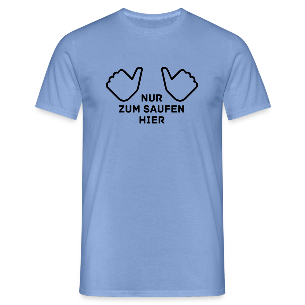 NUR ZUM SAUFEN HIER - Herren T-Shirt - carolina blue