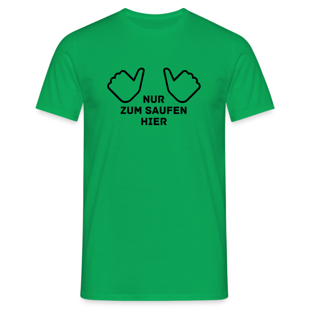 NUR ZUM SAUFEN HIER - Herren T-Shirt - Kelly Green