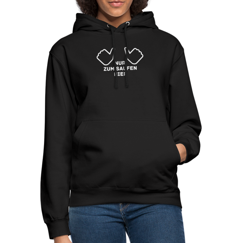 NUR ZUM SAUFEN HIER - Unisex Hoodie - Schwarz