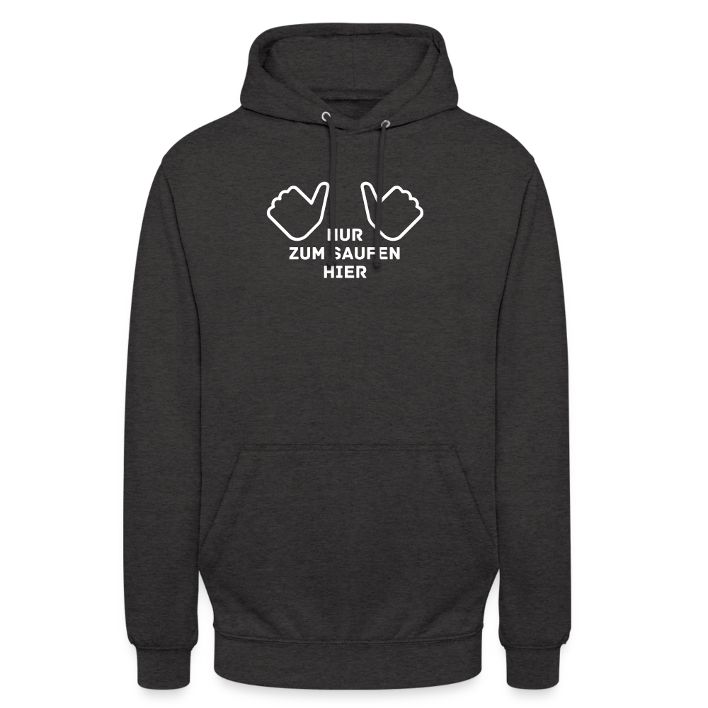 NUR ZUM SAUFEN HIER - Unisex Hoodie - Anthrazit