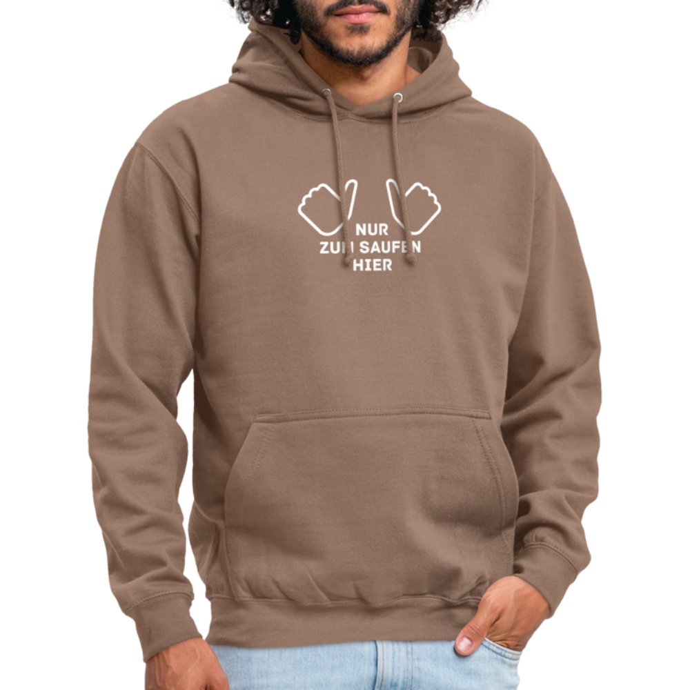 NUR ZUM SAUFEN HIER - Unisex Hoodie - Mokka