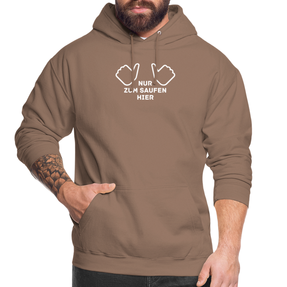 NUR ZUM SAUFEN HIER - Unisex Hoodie - Mokka