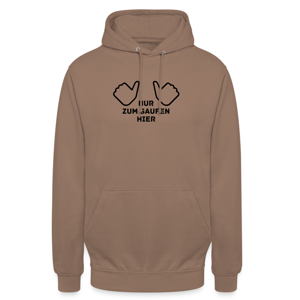 NUR ZUM SAUFEN HIER - Unisex Hoodie - Mokka