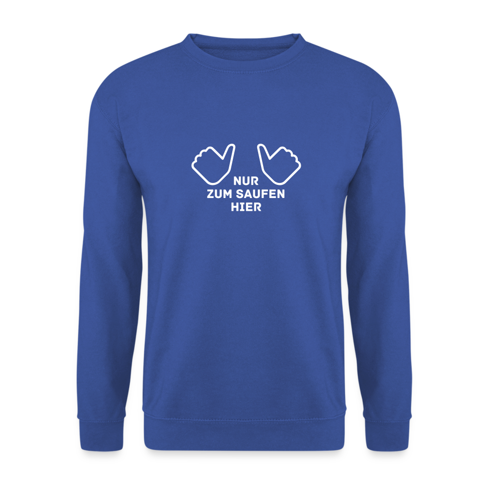 NUR ZUM SAUFEN HIER - Unisex Pullover - Royalblau