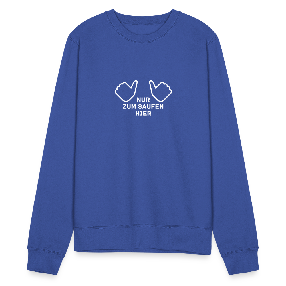 NUR ZUM SAUFEN HIER - Unisex Pullover - Royalblau