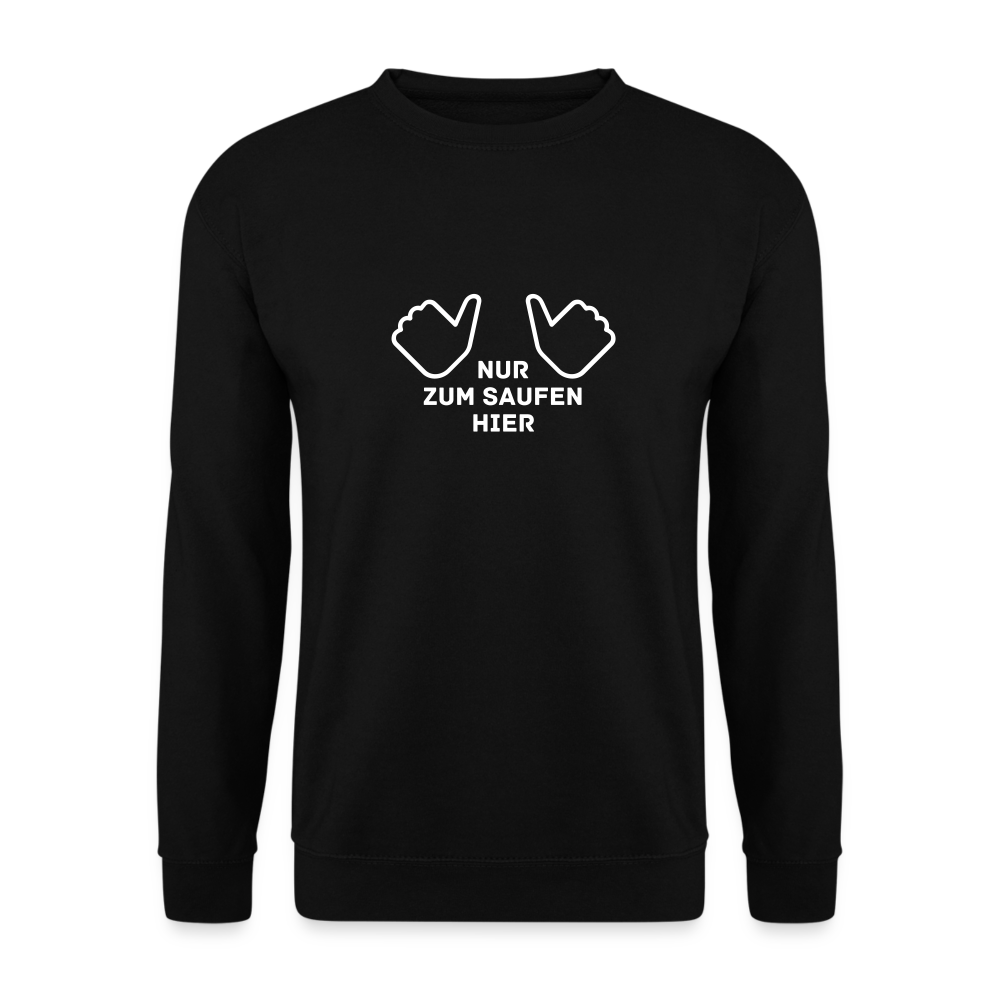 NUR ZUM SAUFEN HIER - Unisex Pullover - Schwarz