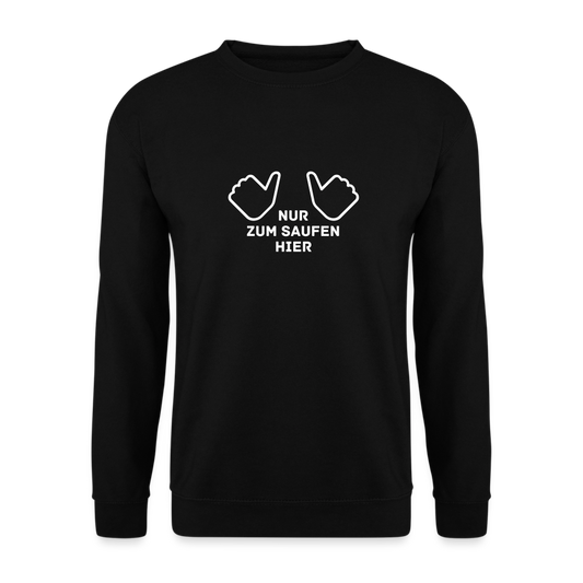 NUR ZUM SAUFEN HIER - Unisex Pullover - Schwarz