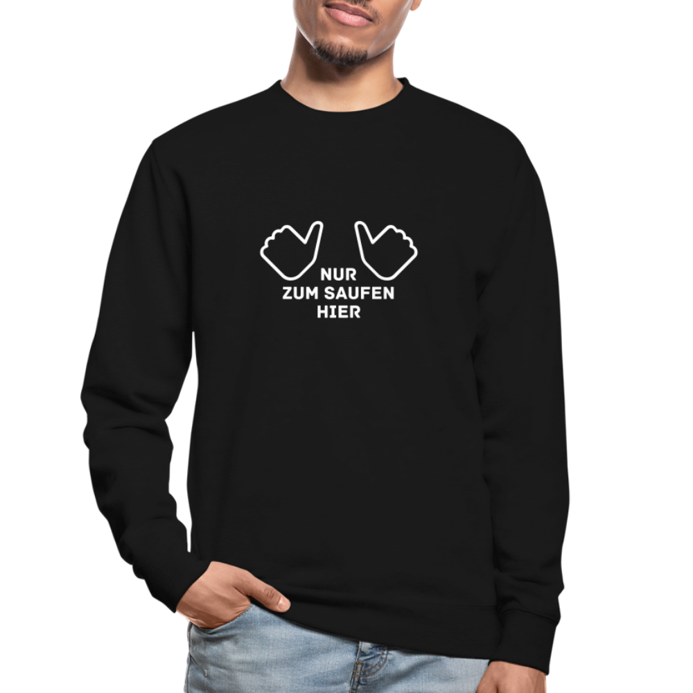 NUR ZUM SAUFEN HIER - Unisex Pullover - Schwarz