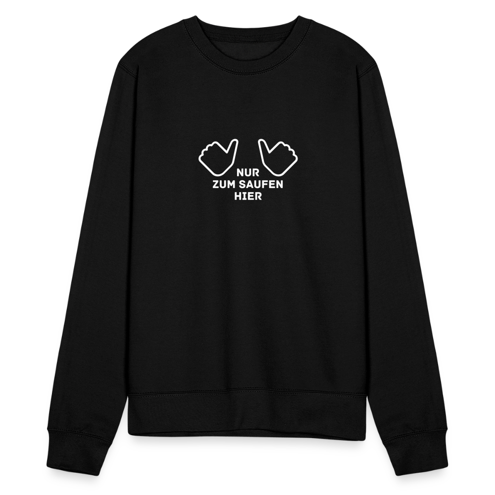 NUR ZUM SAUFEN HIER - Unisex Pullover - Schwarz