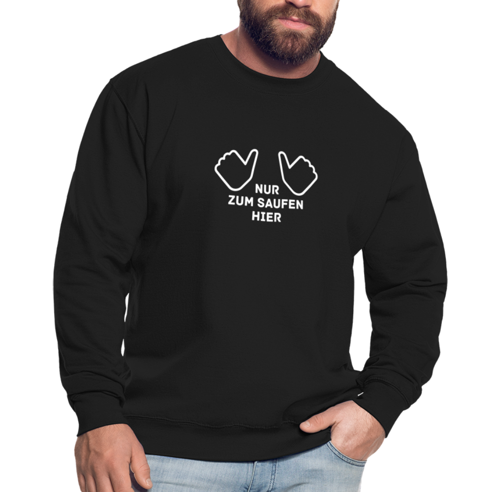 NUR ZUM SAUFEN HIER - Unisex Pullover - Schwarz