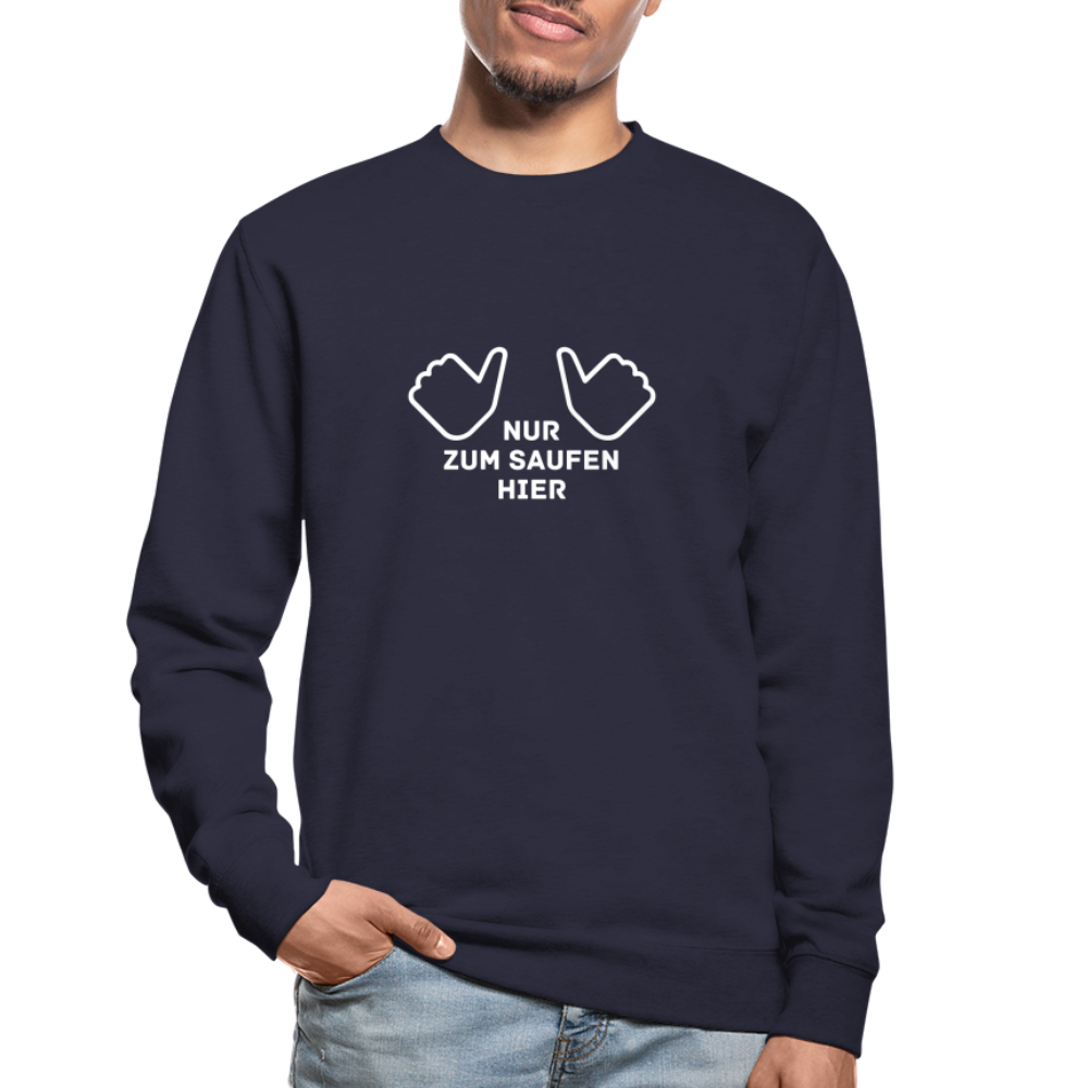 NUR ZUM SAUFEN HIER - Unisex Pullover - Navy