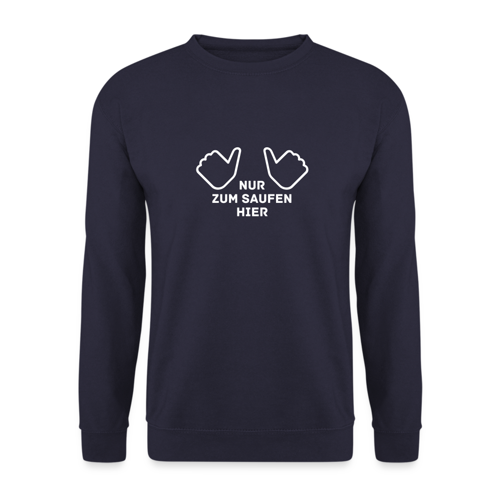 NUR ZUM SAUFEN HIER - Unisex Pullover - Navy