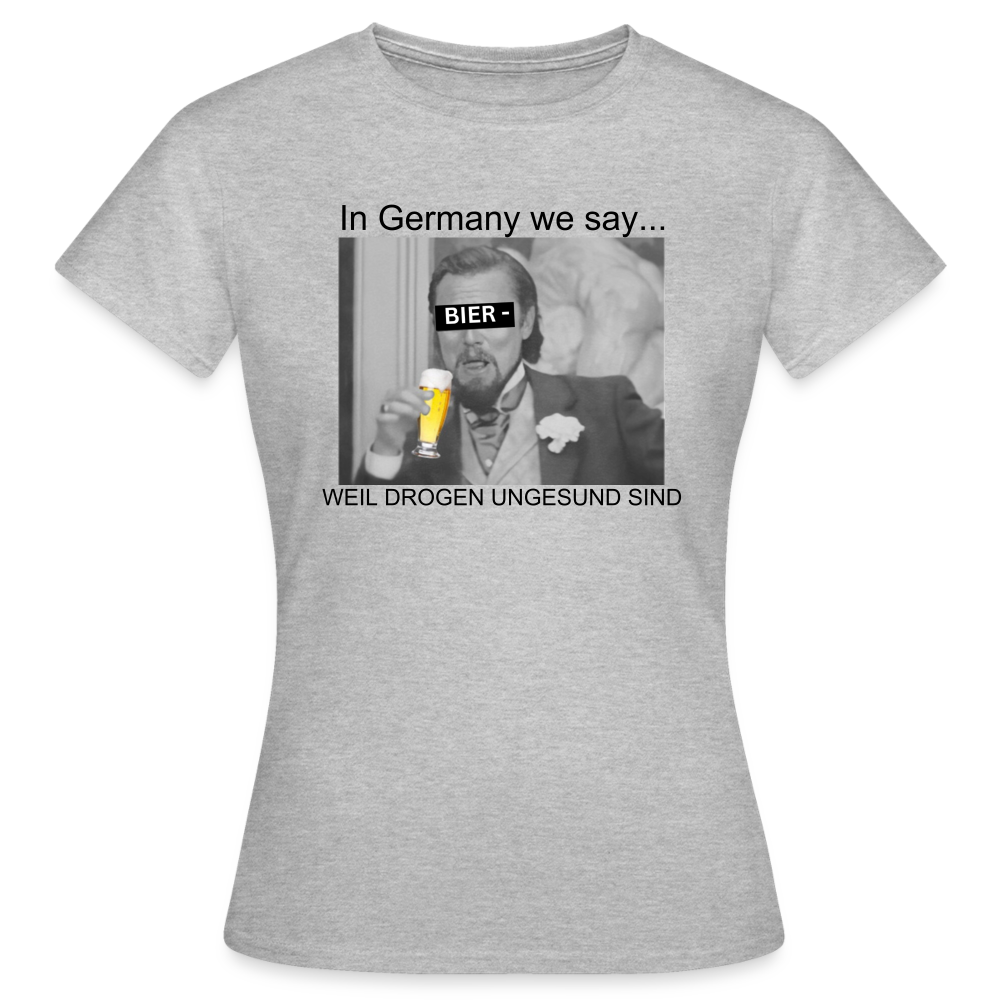 BIER WEIL DROGEN UNGESUND - Damen T-Shirt - Grau meliert