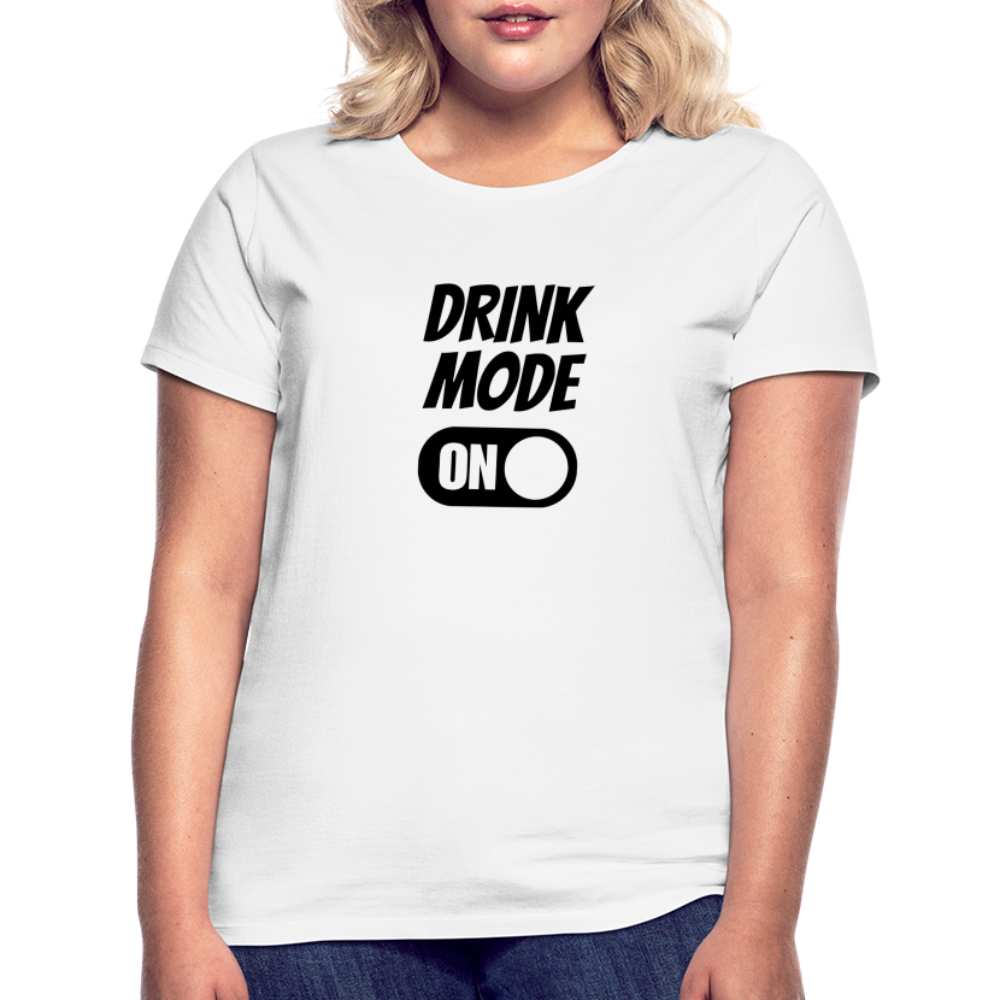 DRINK MODE ON - Damen T-Shirt - weiß