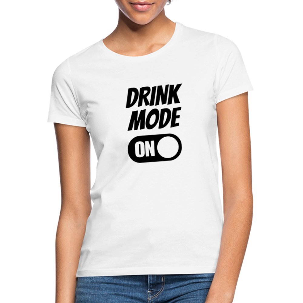 DRINK MODE ON - Damen T-Shirt - weiß