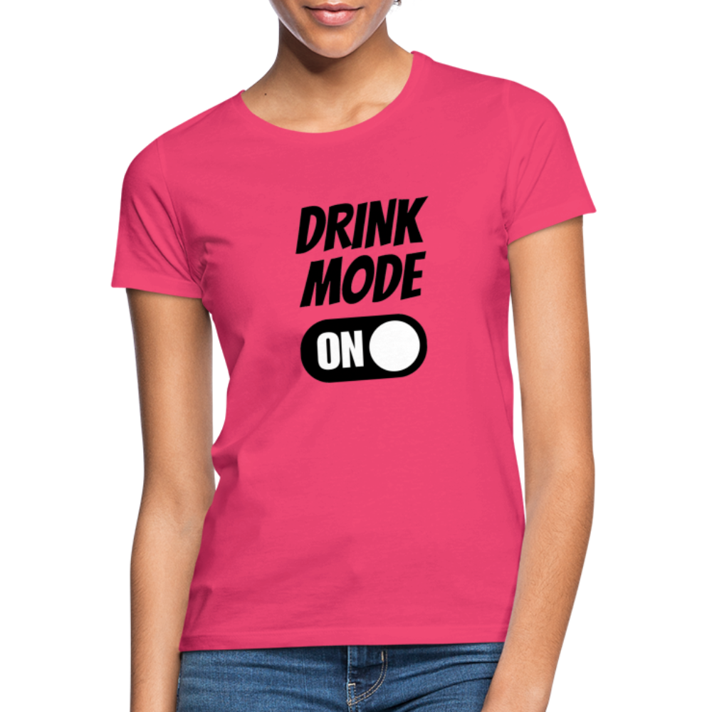 DRINK MODE ON - Damen T-Shirt - Azalea