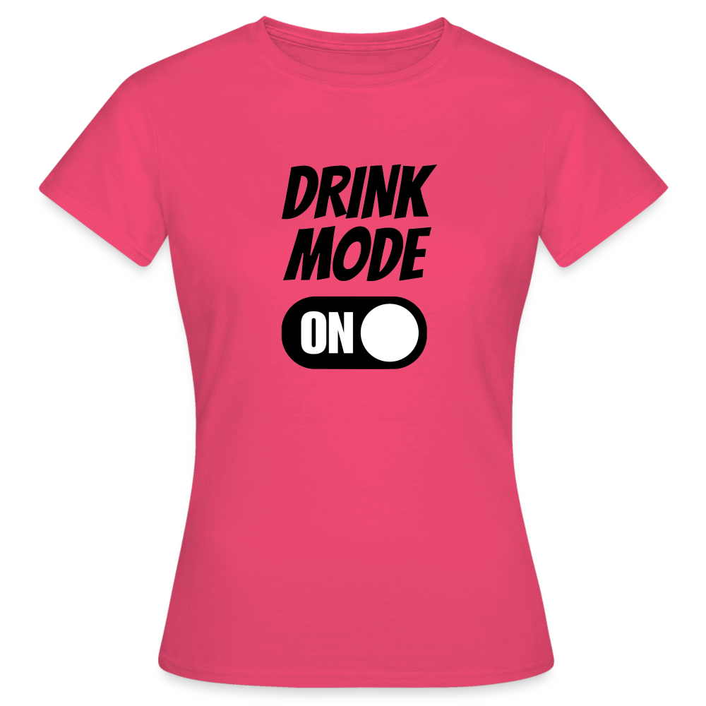 DRINK MODE ON - Damen T-Shirt - Azalea