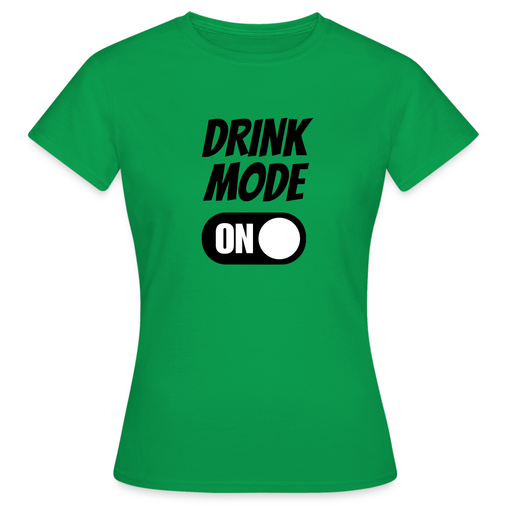 DRINK MODE ON - Damen T-Shirt - Kelly Green