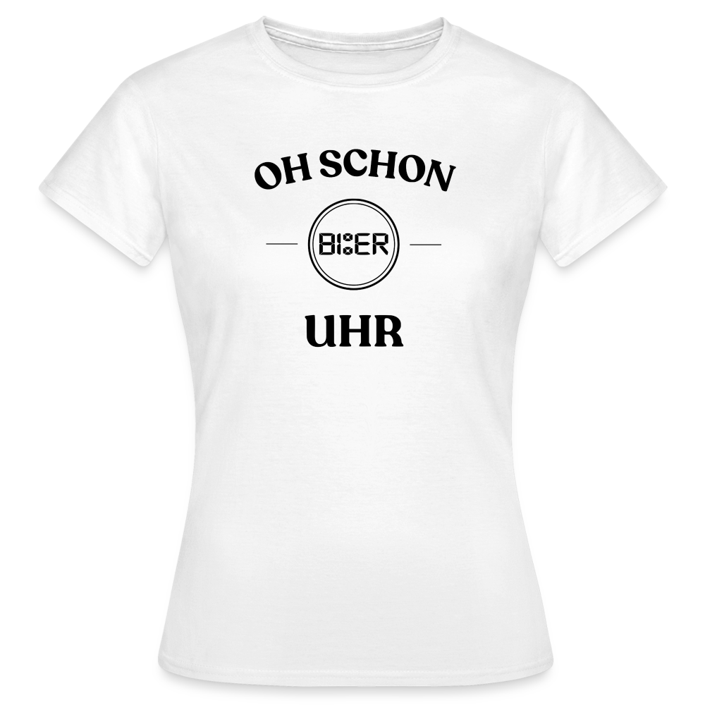 SCHON BIER UHR - Frauen T-Shirt - weiß