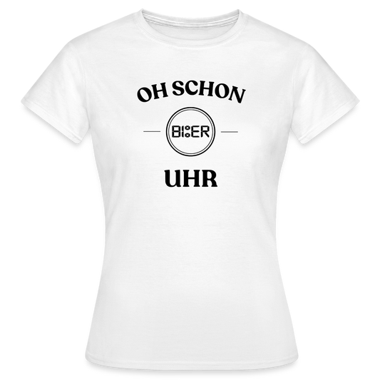 SCHON BIER UHR - Frauen T-Shirt - weiß