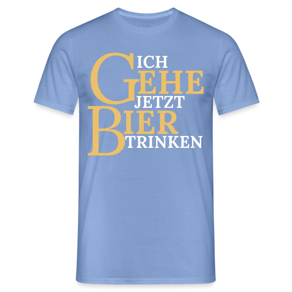 ICH GEHE JETZT BIER TRINKEN - Herren T-Shirt - carolina blue