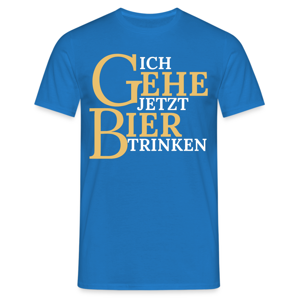 ICH GEHE JETZT BIER TRINKEN - Herren T-Shirt - Royalblau