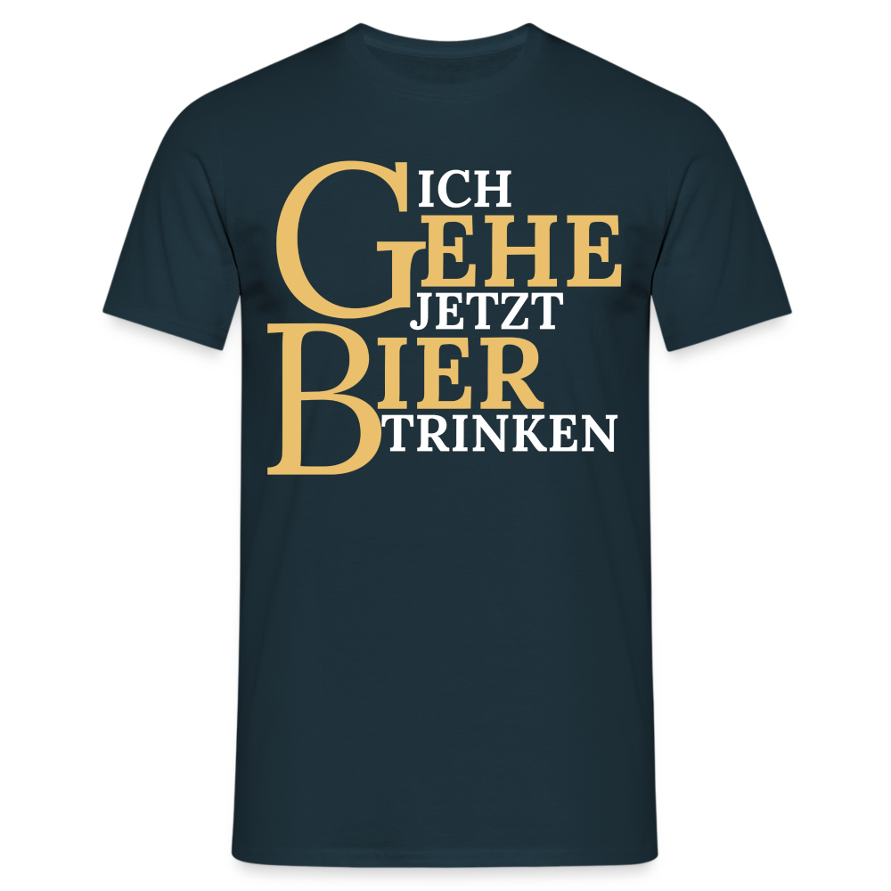 ICH GEHE JETZT BIER TRINKEN - Herren T-Shirt - Navy