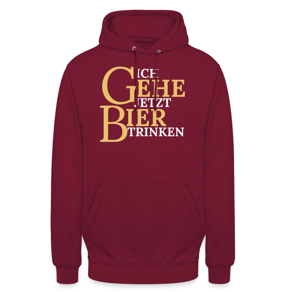 ICH GEHE JETZT BIER TRINKEN - Unisex Hoodie - Bordeaux