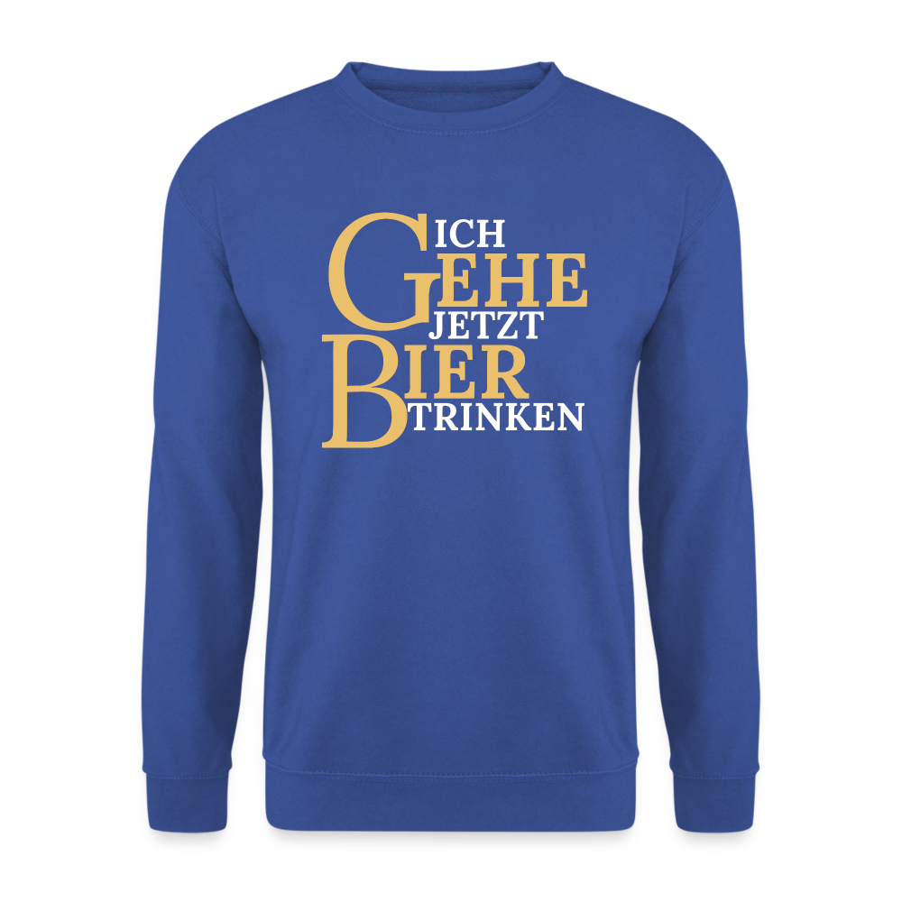 ICH GEHE JETZT BIER TRINKEN - Unisex Pullover - Royalblau