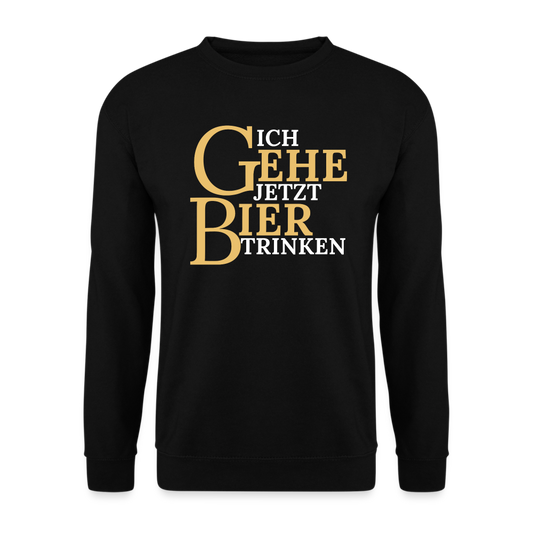 ICH GEHE JETZT BIER TRINKEN - Unisex Pullover - Schwarz