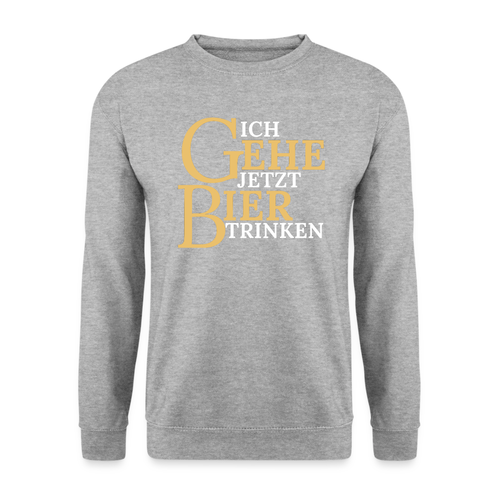 ICH GEHE JETZT BIER TRINKEN - Unisex Pullover - Weißgrau meliert