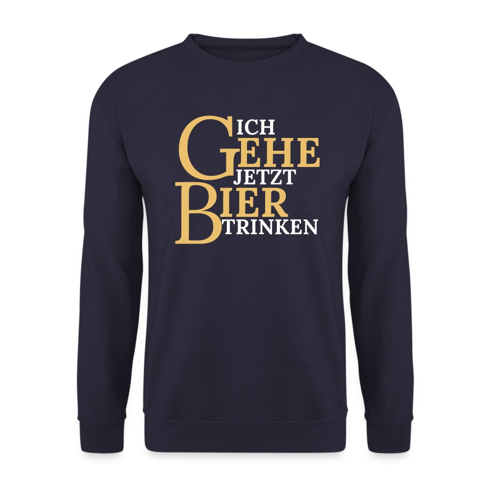 ICH GEHE JETZT BIER TRINKEN - Unisex Pullover - Navy