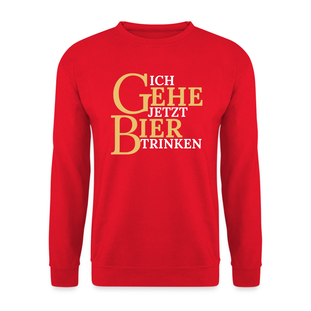 ICH GEHE JETZT BIER TRINKEN - Unisex Pullover - Rot