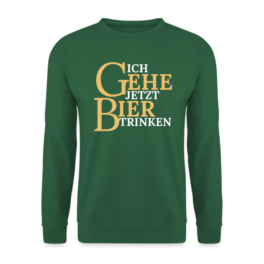 ICH GEHE JETZT BIER TRINKEN - Unisex Pullover - Grün