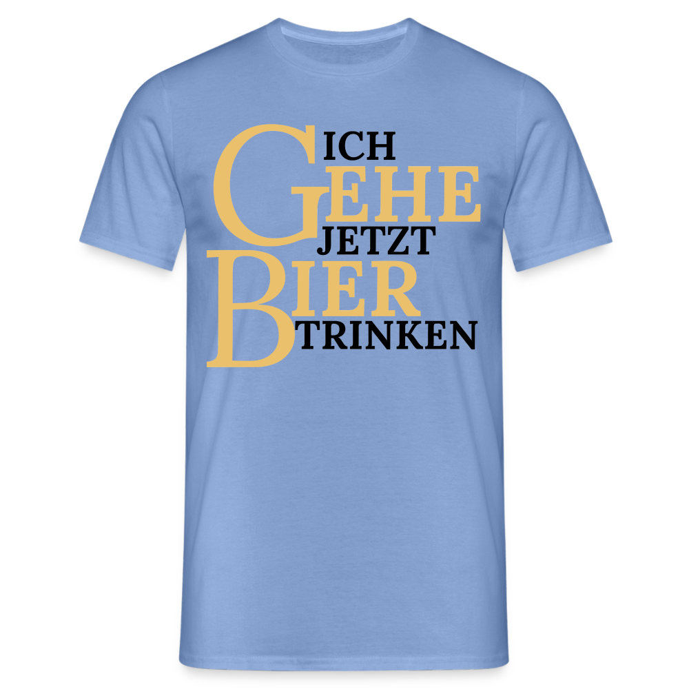 ICH GEHE JETZT BIER TRINKEN - Herren T-Shirt - carolina blue