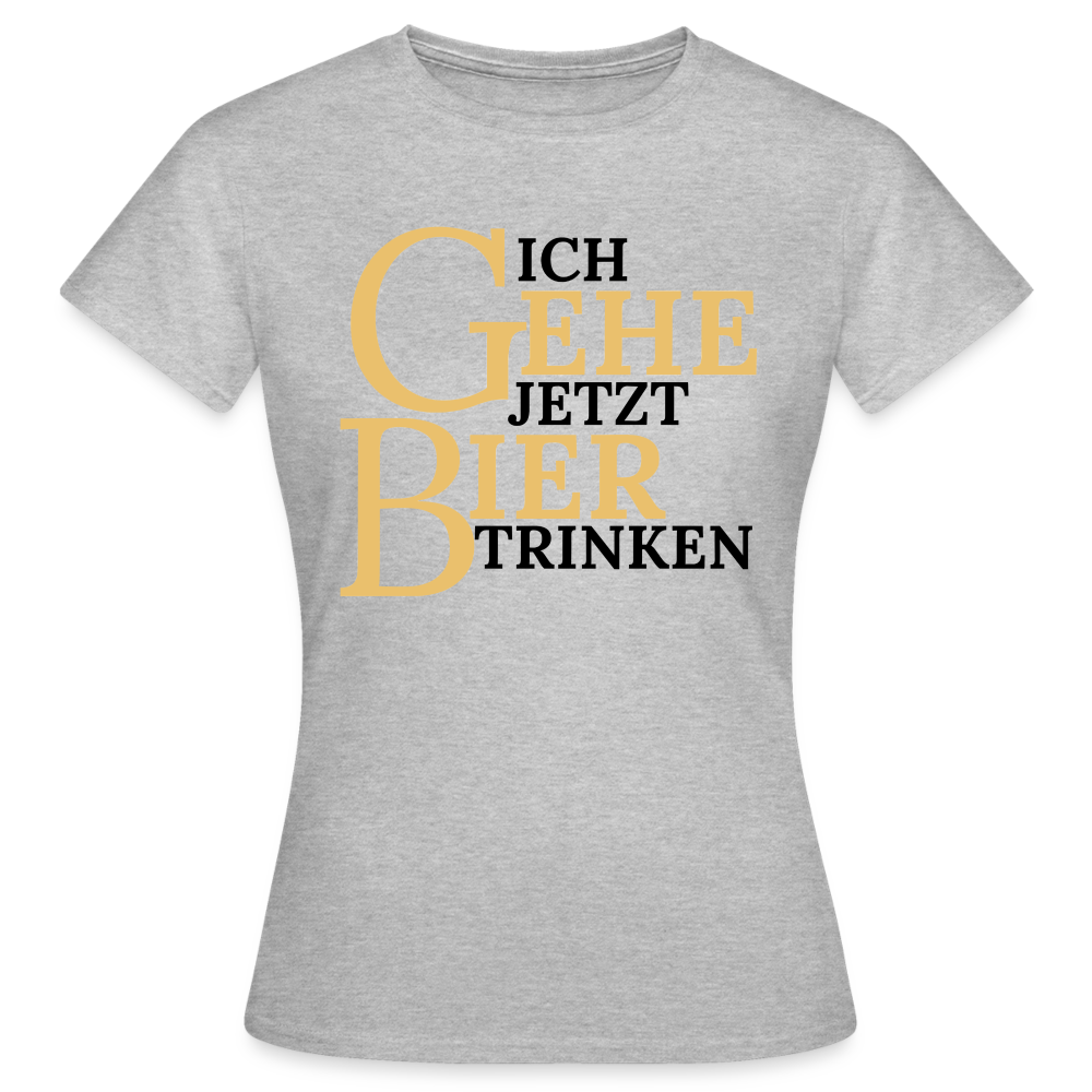 ICH GEHE JETZT BIER TRINKEN - Damen T-Shirt - Grau meliert