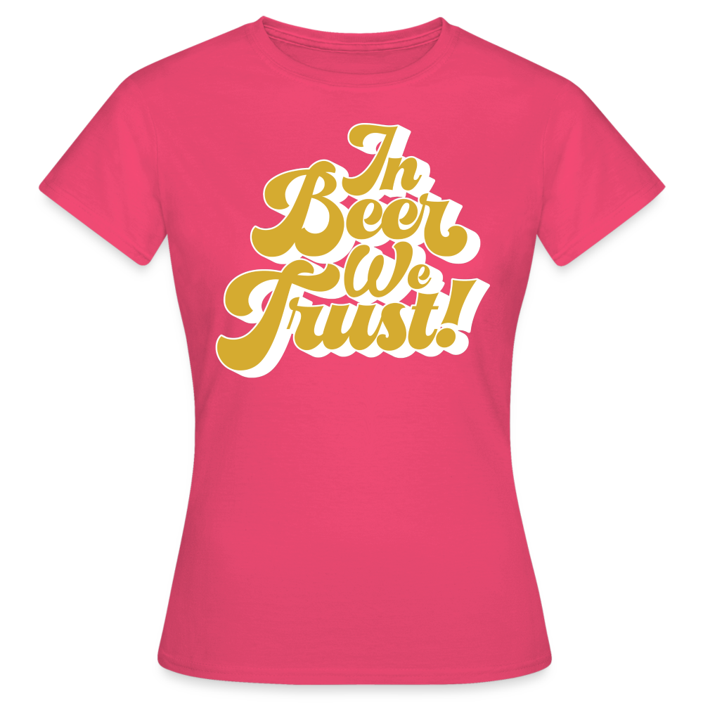 IN BEER WE TRUST - Damen T-Shirt - Azalea