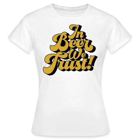 IN BEER WE TRUST - Damen T-Shirt - weiß