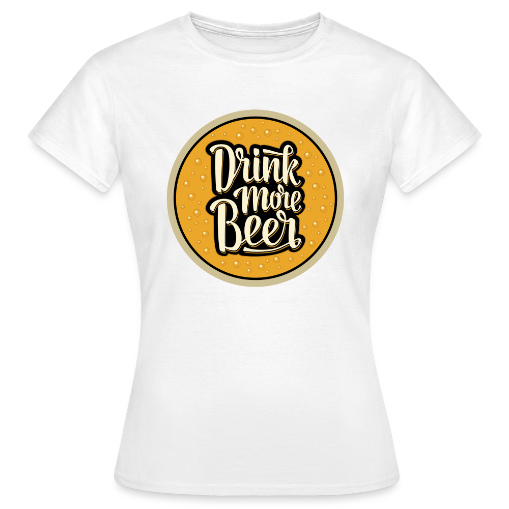 DRINK MORE BEER - Damen T-Shirt - weiß