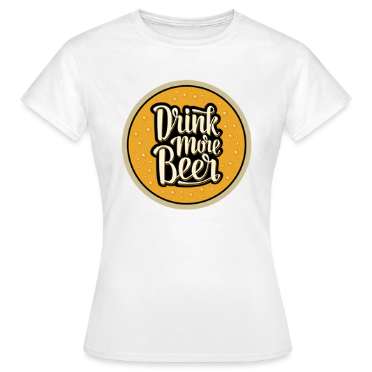 DRINK MORE BEER - Damen T-Shirt - weiß