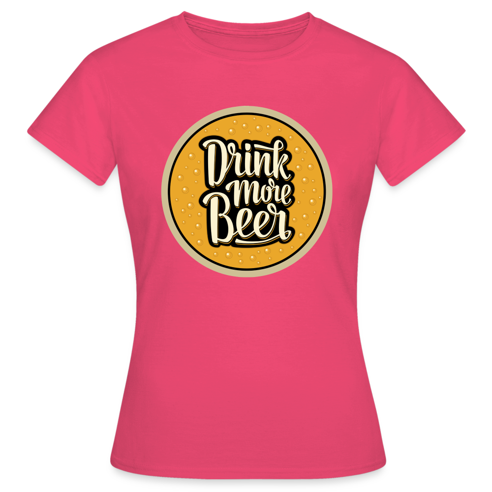 DRINK MORE BEER - Damen T-Shirt - Azalea