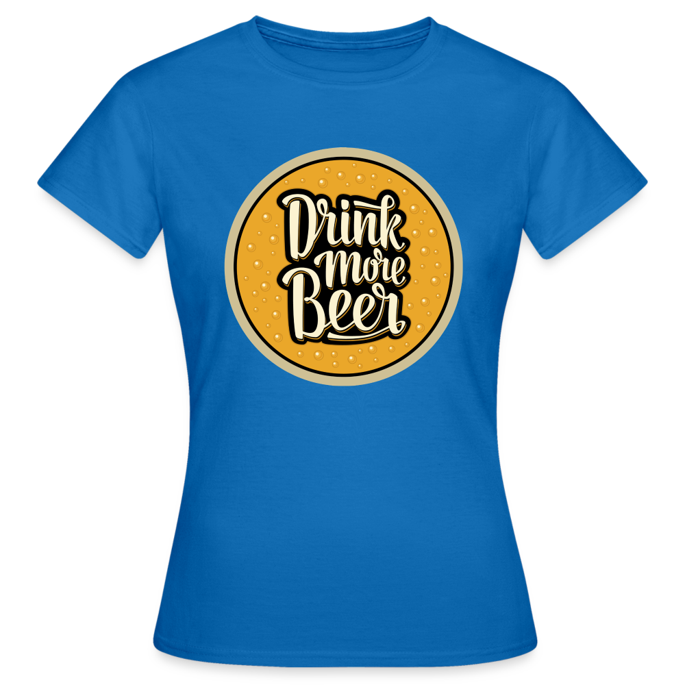 DRINK MORE BEER - Damen T-Shirt - Royalblau