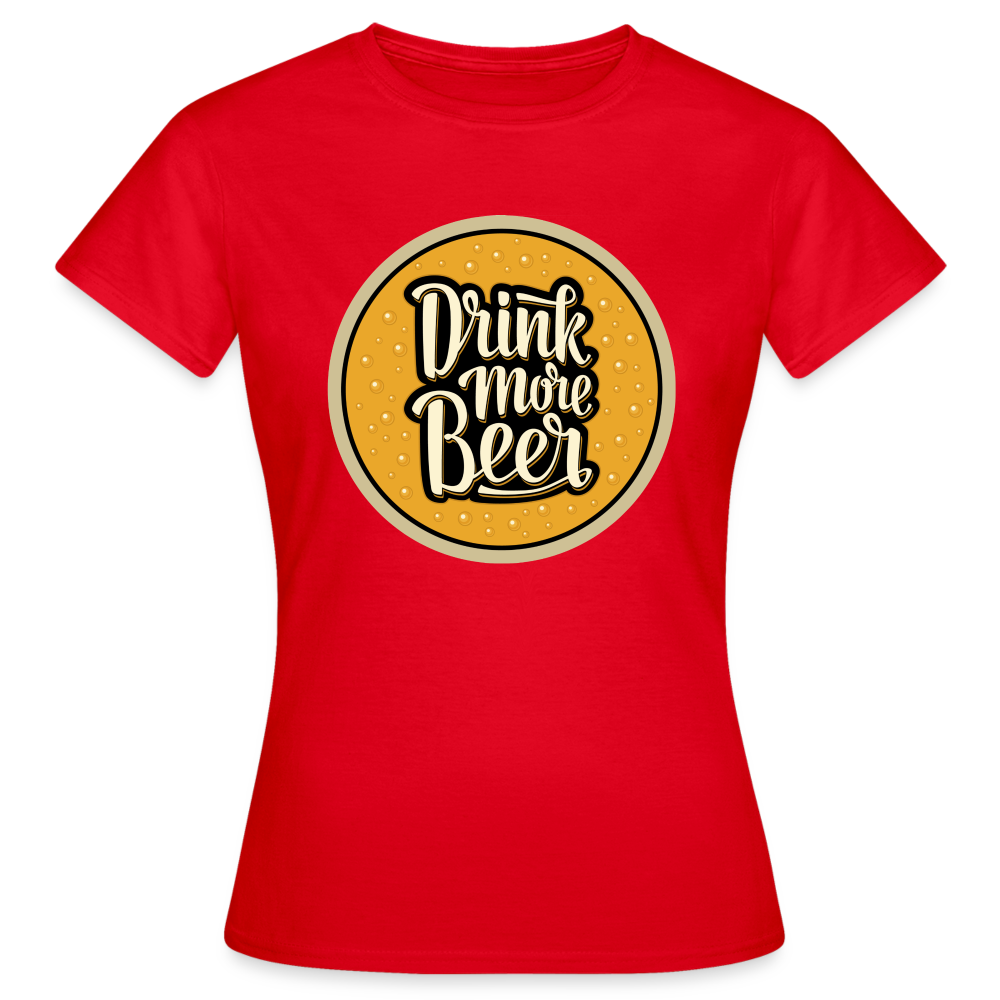 DRINK MORE BEER - Damen T-Shirt - Rot