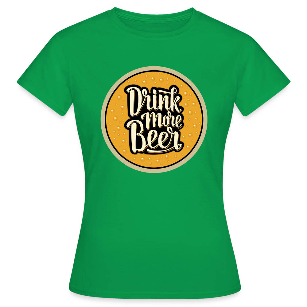 DRINK MORE BEER - Damen T-Shirt - Kelly Green