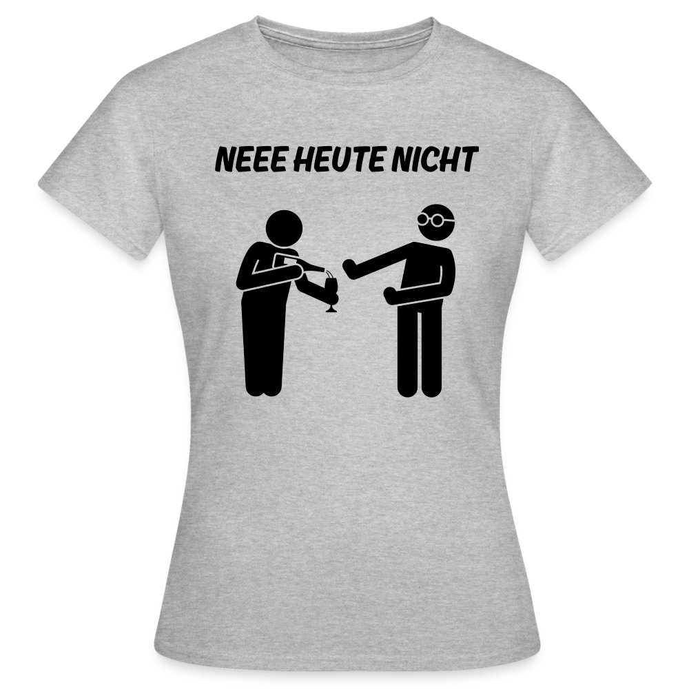 NEEE HEUTE NICHT - Damen T-Shirt - Grau meliert