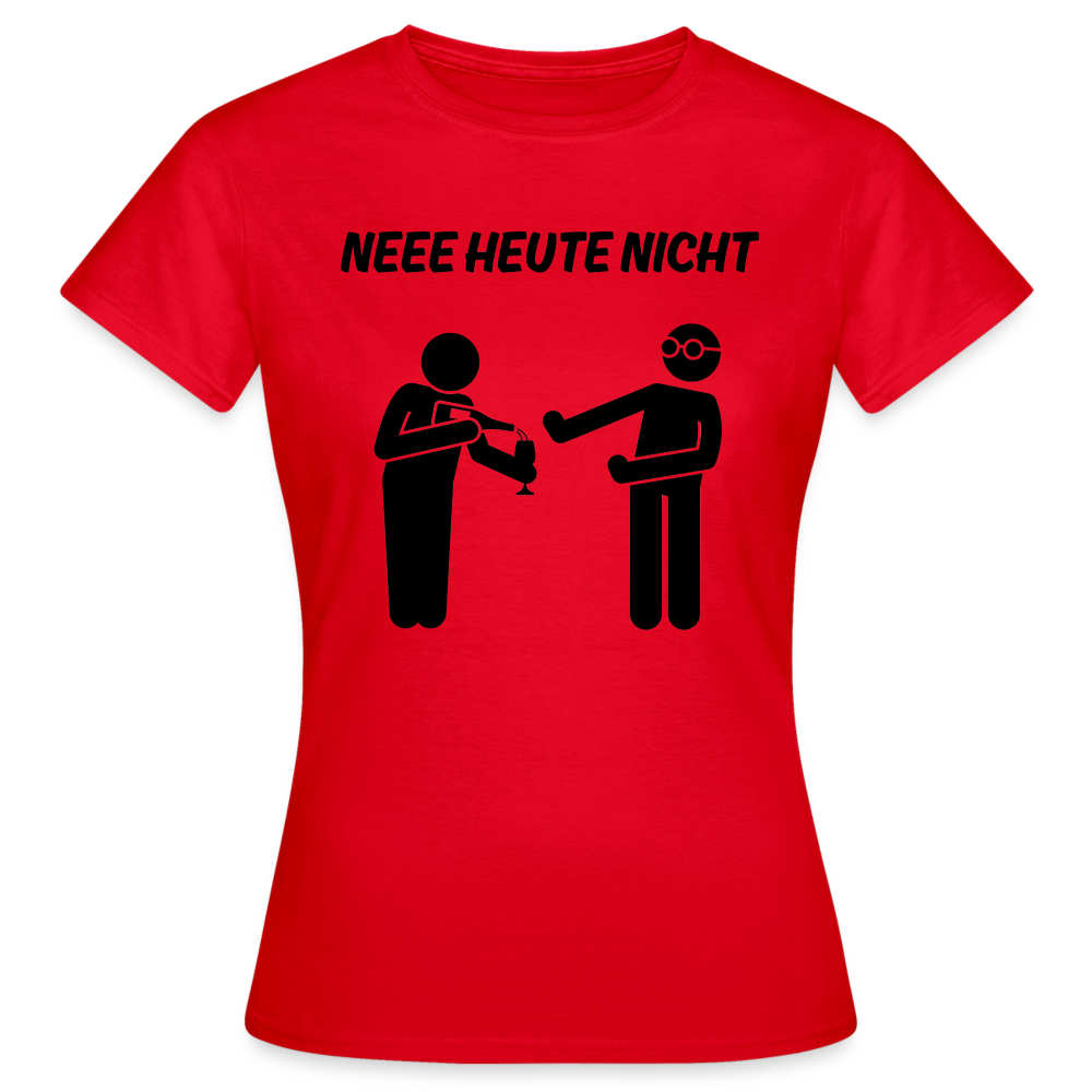 NEEE HEUTE NICHT - Damen T-Shirt - Rot