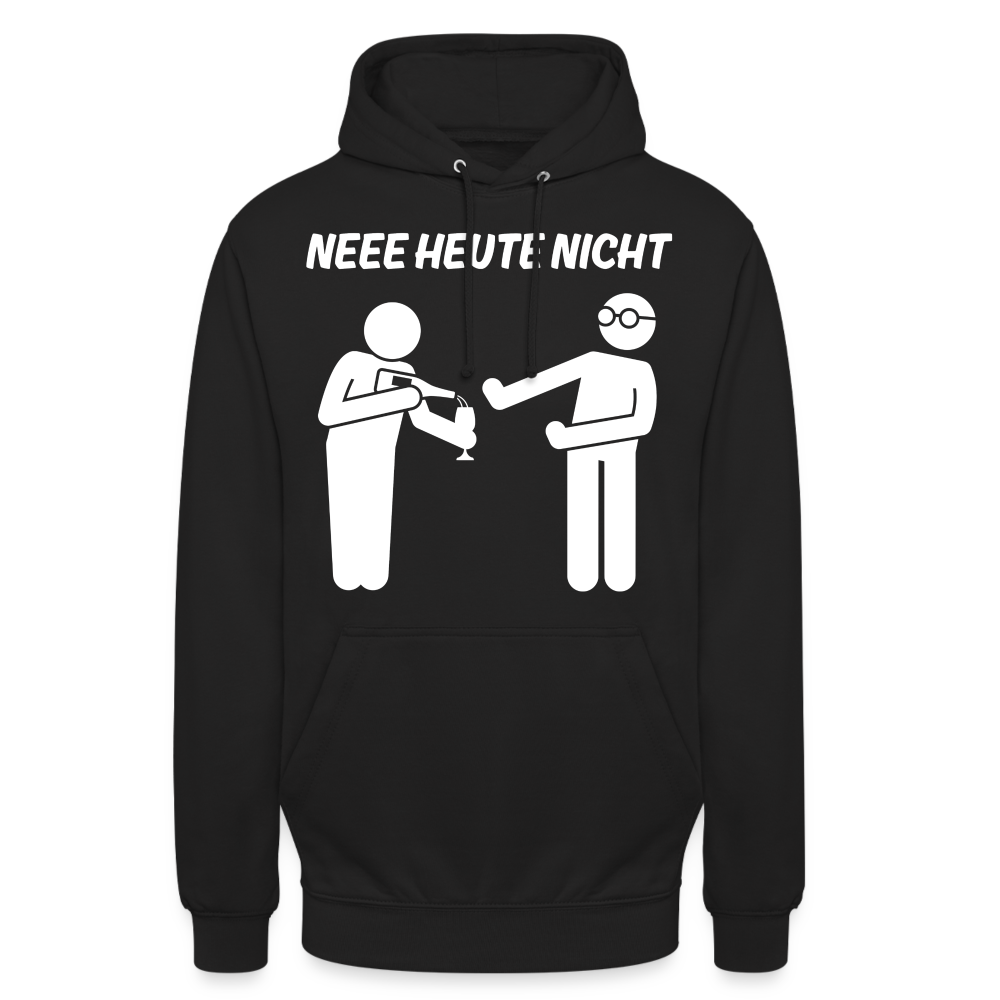 NEEE HEUTE NICHT - Unisex Hoodie - Schwarz