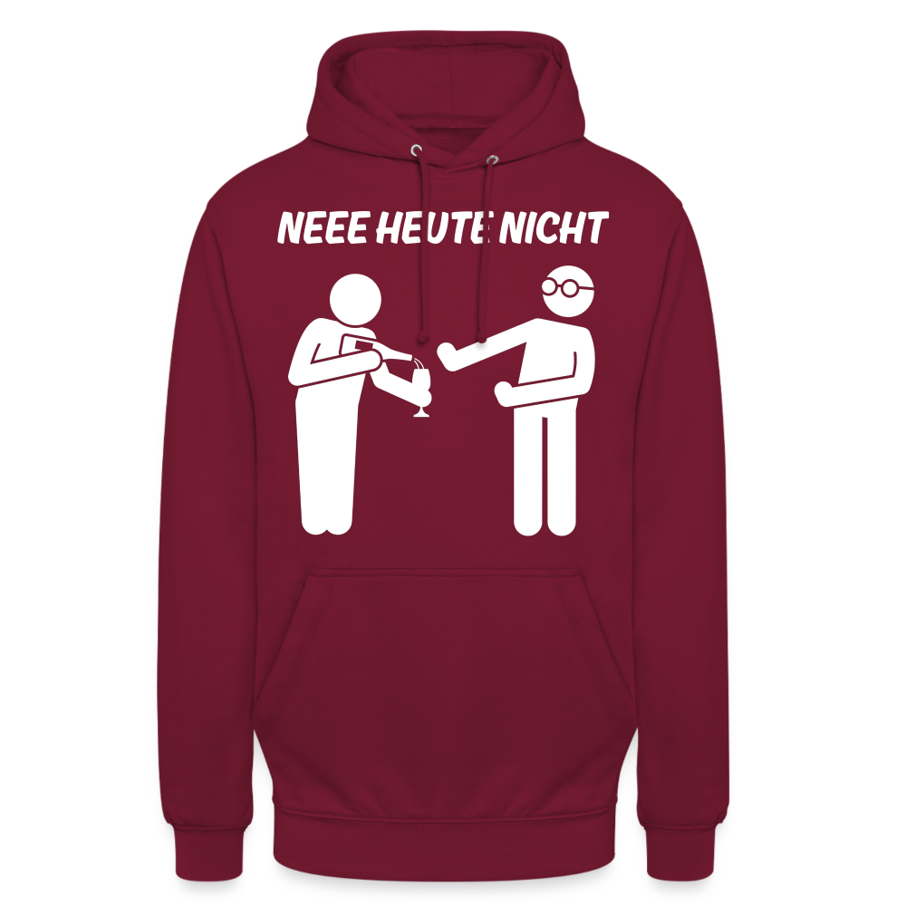 NEEE HEUTE NICHT - Unisex Hoodie - Bordeaux